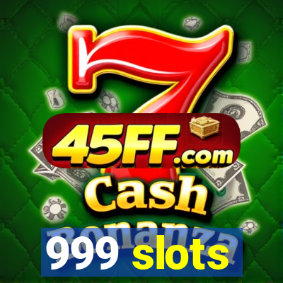 999 slots